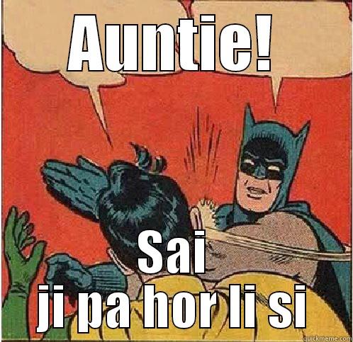 AUNTIE! SAI JI PA HOR LI SI Batman Slapping Robin