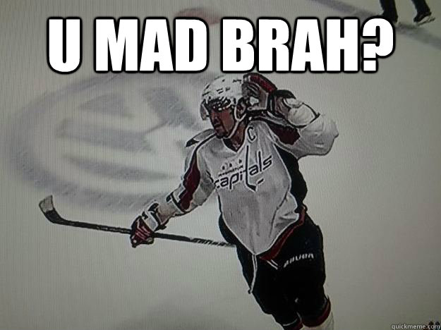 U mad brah?   Ovi Cant Hear You