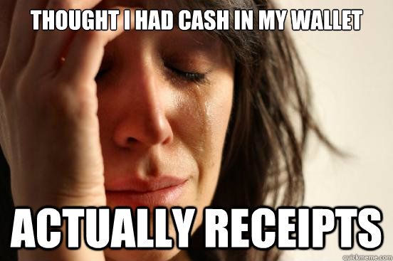 Thought I had cash in my wallet Actually Receipts  First World Problems