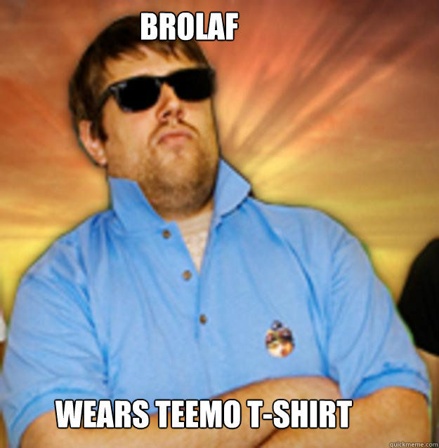 BROLAF
 WEARS TEEMO T-SHIRT - BROLAF
 WEARS TEEMO T-SHIRT  Brolaf