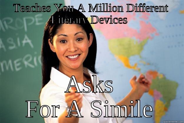 TEACHES YOU A MILLION DIFFERENT LITERARY DEVICES  ASKS FOR A SIMILE Unhelpful High School Teacher