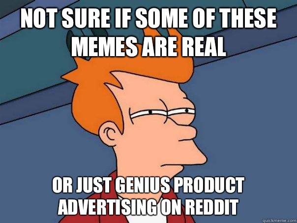 Not sure if some of these memes are real Or just genius product advertising on reddit  Futurama Fry