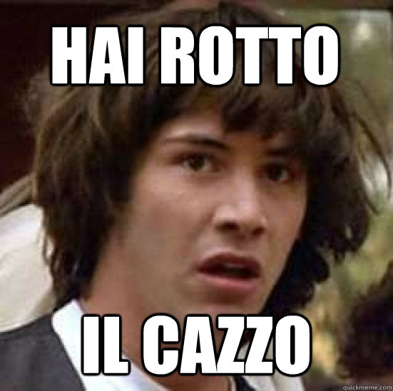 HAI ROTTO  IL CAZZO  conspiracy keanu
