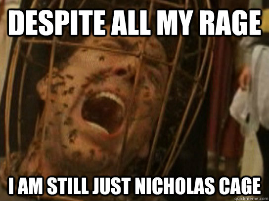 despite all my rage I am still just Nicholas Cage  Nicolas Cage