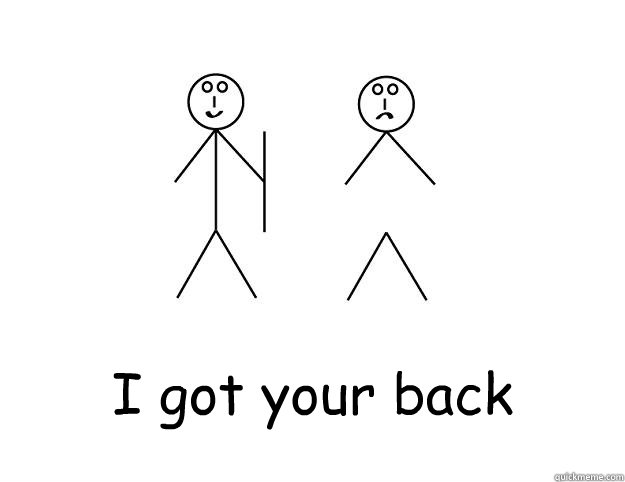  “I got your back” -  “I got your back”  I got your back