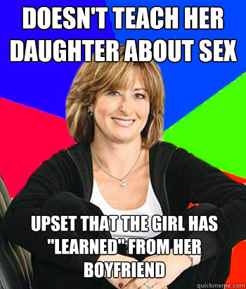 doesn't teach her daughter about sex upset that the girl has 