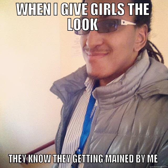 WHEN I GIVE GIRLS THE LOOK THEY KNOW THEY GETTING MAINED BY ME Misc