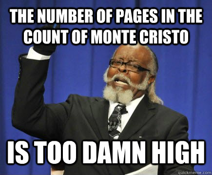 The number of pages in The Count of Monte Cristo is too damn high  Too Damn High