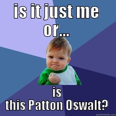 IS IT JUST ME OR... IS THIS PATTON OSWALT? Success Kid