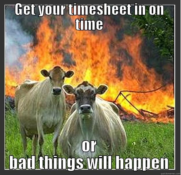 Timesheet Cows - GET YOUR TIMESHEET IN ON TIME OR BAD THINGS WILL HAPPEN Evil cows