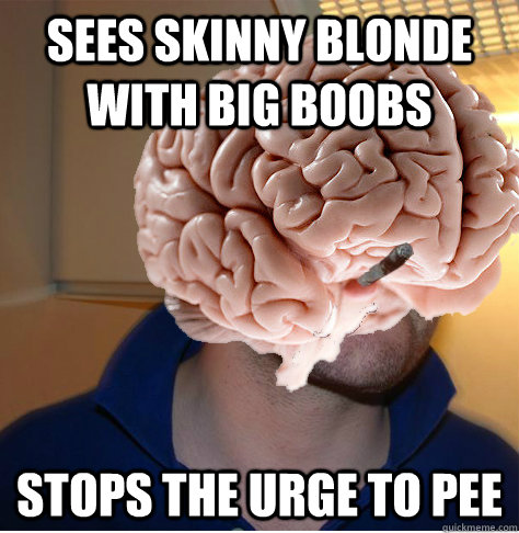 sees skinny blonde with big boobs stops the urge to pee - sees skinny blonde with big boobs stops the urge to pee  Good Guy Brain