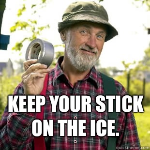 Keep your stick on the ice.  