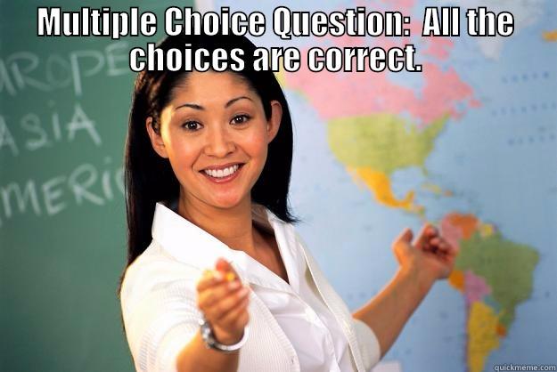 MULTIPLE CHOICE QUESTION:  ALL THE CHOICES ARE CORRECT.  Unhelpful High School Teacher