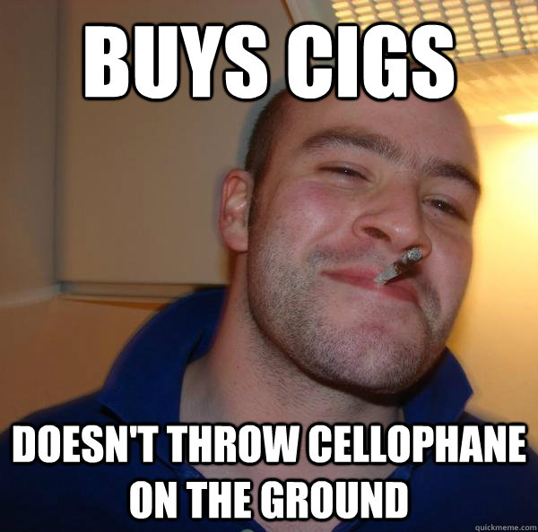 Buys cigs Doesn't throw cellophane on the ground - Buys cigs Doesn't throw cellophane on the ground  Misc