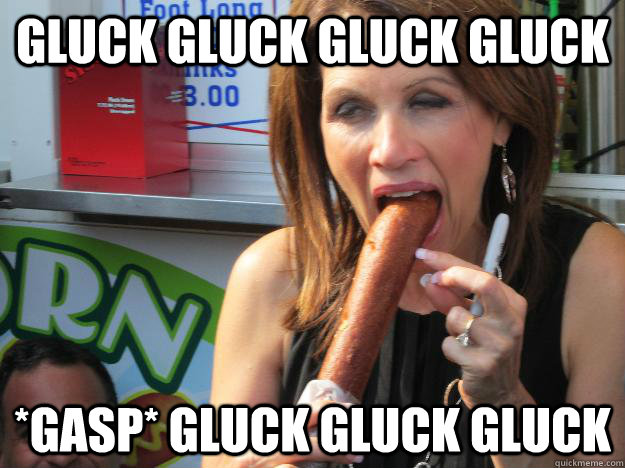 Gluck gluck gluck gluck  *GASP* gluck gluck gluck  Slutty Michele
