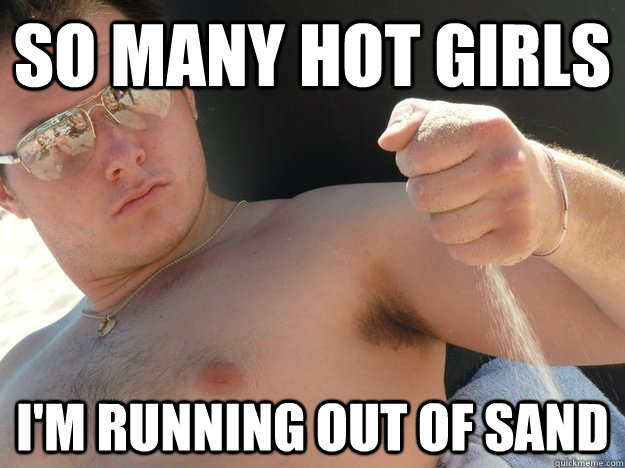 So many hot girls  I'm running out of sand - So many hot girls  I'm running out of sand  Mitridamus