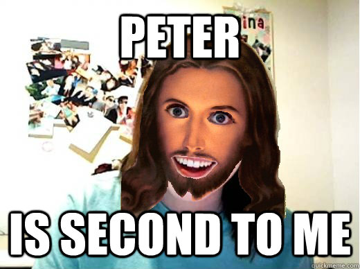 peter is second to me  Overly Attached Jesus