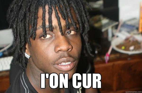  I'on Cur
  Chief Keef