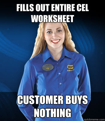 Fills out entire CEL worksheet Customer buys nothing  