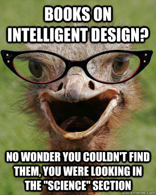 Books on intelligent design? No wonder you couldn't find them, you were looking in the 