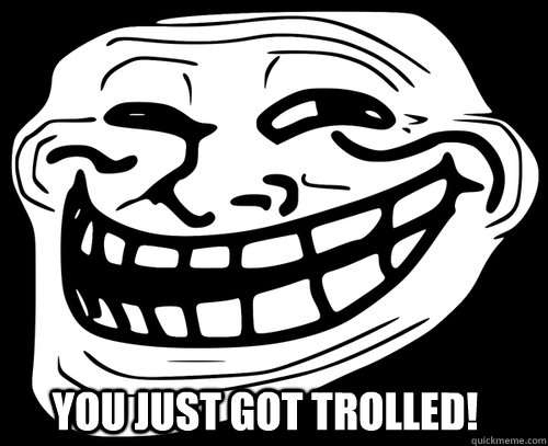 You Just Got Trolled! - You Just Got Trolled!  You just got served