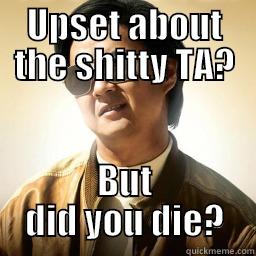 UPSET ABOUT THE SHITTY TA? BUT DID YOU DIE? Mr Chow