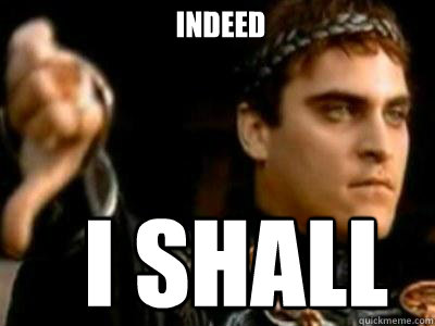 Indeed I shall spare a thumb  Downvoting Roman