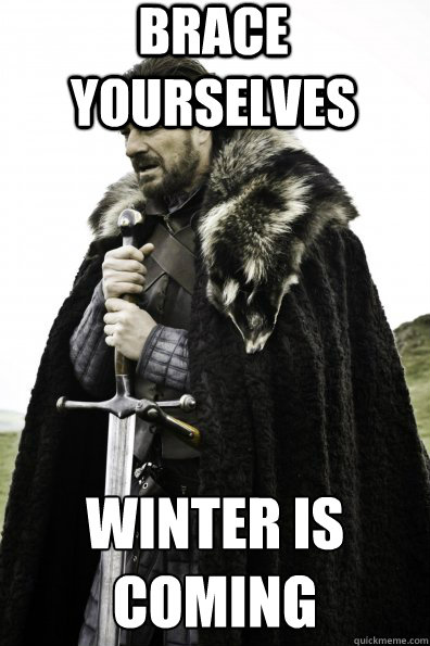 Brace Yourselves Winter is coming  Game of Thrones