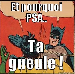 ET POURQUOI PSA.. TA GUEULE ! Slappin Batman