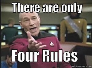      THERE ARE ONLY          FOUR RULES     Annoyed Picard