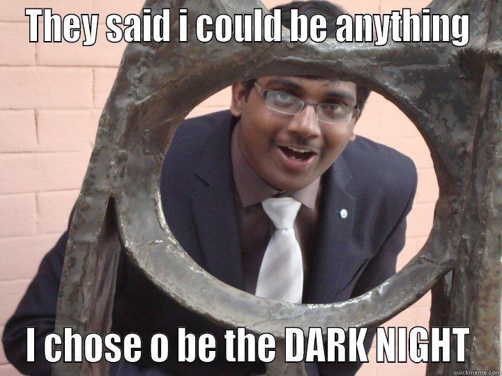 THEY SAID I COULD BE ANYTHING I CHOSE O BE THE DARK NIGHT Misc