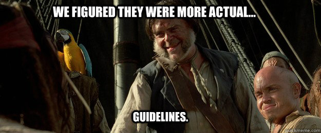 We figured they were more actual... guidelines. - We figured they were more actual... guidelines.  Misc