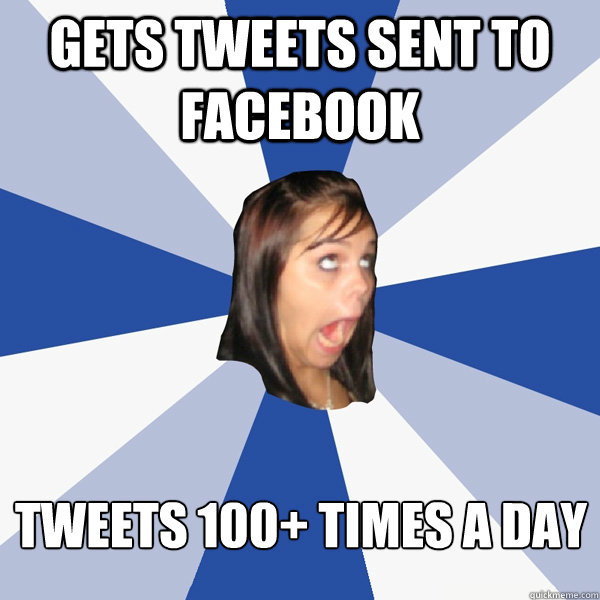 gets tweets sent to facebook TWEETS 100+ TIMES A DAY  Annoying Facebook Girl