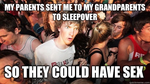 My parents sent me to my grandparents to sleepover So they could have sex    Sudden Clarity Clarence