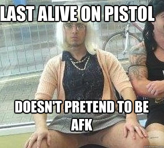 Last alive on pistol doesn't pretend to be afk - Last alive on pistol doesn't pretend to be afk  Good Guy Dai