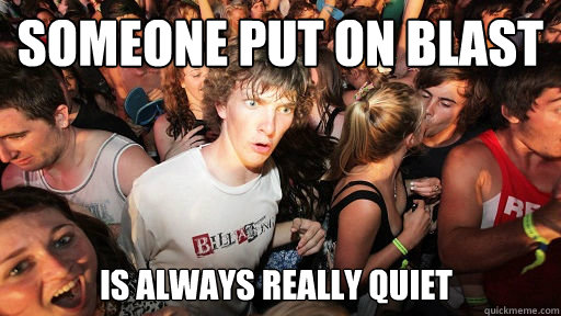 SOMEONE PUT ON BLAST
 IS ALWAYS REALLY QUIET - SOMEONE PUT ON BLAST
 IS ALWAYS REALLY QUIET  Sudden Clarity Clarence