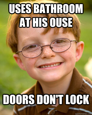 Uses bathroom at his ouse Doors don't lock  Disappointing Childhood Friend