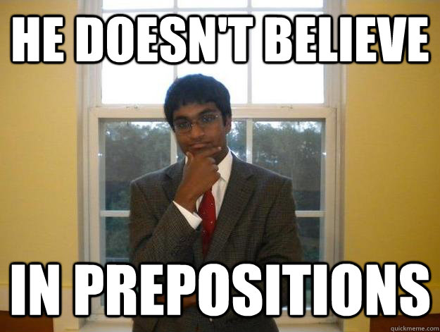 He doesn't believe in prepositions - He doesn't believe in prepositions  Misc