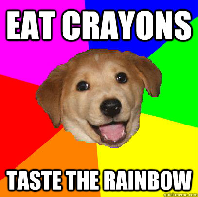 eat crayons taste the rainbow  Advice Dog