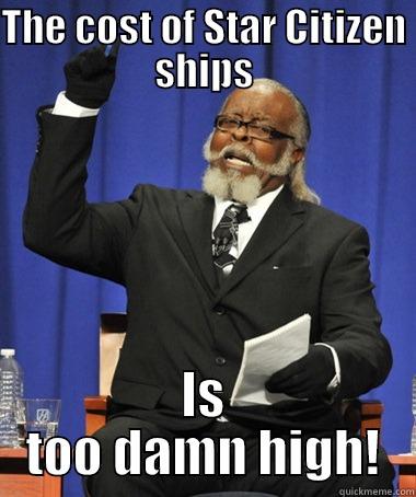 Star Citizen Too Damn High - THE COST OF STAR CITIZEN SHIPS IS TOO DAMN HIGH! The Rent Is Too Damn High