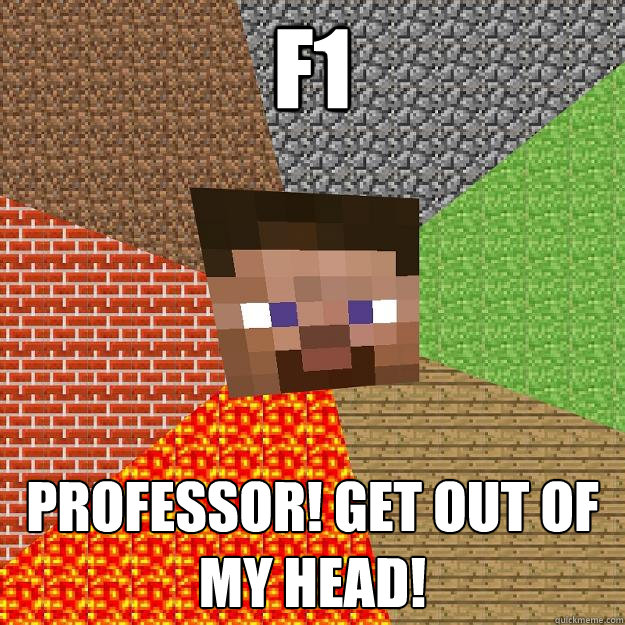 F1 Professor! Get out of my head!  Minecraft