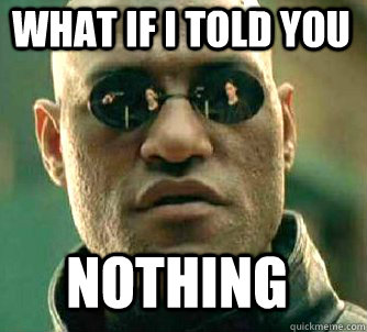 what if i told you nothing  Matrix Morpheus