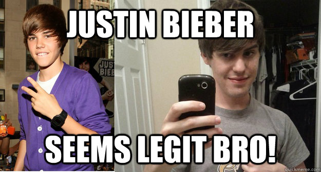 Justin Bieber Seems legit bro! - Justin Bieber Seems legit bro!  Misc