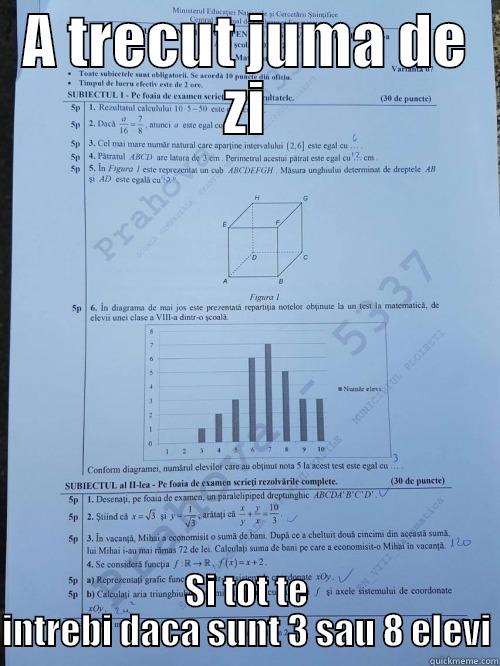 A TRECUT JUMA DE ZI SI TOT TE INTREBI DACA SUNT 3 SAU 8 ELEVI Misc