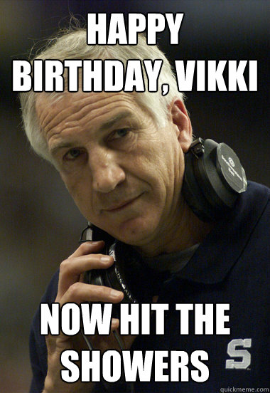 Happy Birthday, Vikki Now Hit The Showers - Happy Birthday, Vikki Now Hit The Showers  Jerry Sandusky