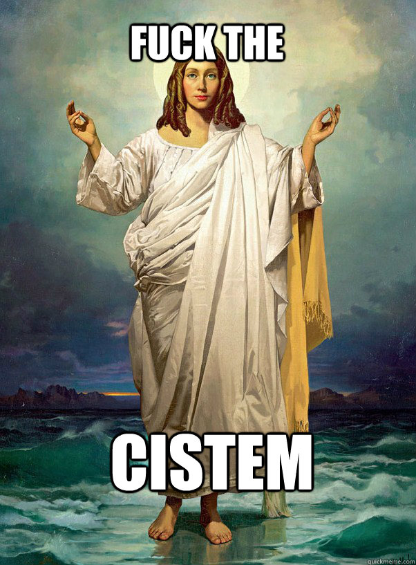 fuck the cistem - fuck the cistem  Trans Jesus