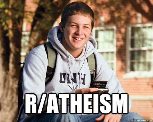 r/atheism  College Freshman