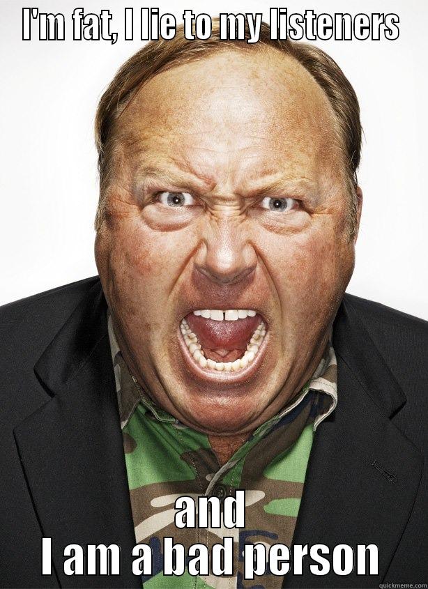 I'M FAT, I LIE TO MY LISTENERS AND I AM A BAD PERSON Misc