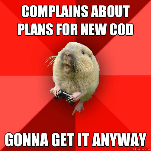 Complains about plans for new COD gonna get it anyway - Complains about plans for new COD gonna get it anyway  Gaming Gopher