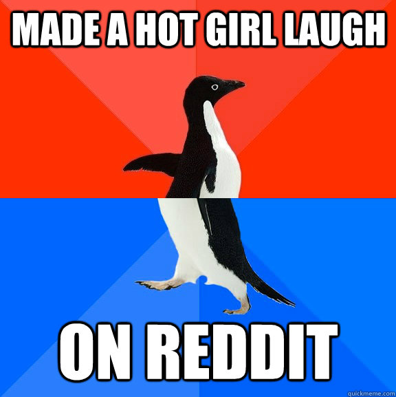 made a hot girl laugh on reddit  Socially Awesome Awkward Penguin